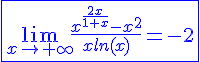 4$\blue\fbox{\lim_{x\to+\infty}\frac{x^{\frac{2x}{1+x}}-x^2}{xln(x)}=-2}